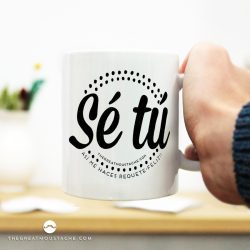 TAZA - SÉ TÚ. ASÍ ME HACES REQUETE-FELÍZ