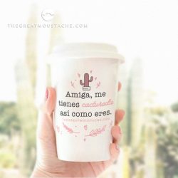 TAZA TAKE AWAY - AMIGA ME TIENES CACTURADA